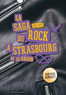La saga du rock à Strasbourg et sa région, Demeusy Jean-Paul, Bastian éditions