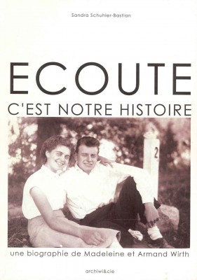 Écoute, c’est notre histoire Madeleine et Armand Wirth