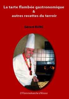 La tarte flambée gastronomique & autres recettes du terroir, Gérard Burg