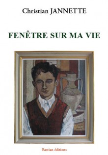 Fenêtre sur ma vie, Christian Jannette