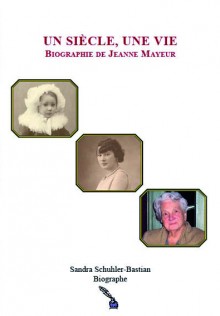 Un siècle, une vie, Biographie de Jeanne Mayeur