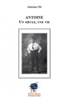 Antoine, Un siècle, une vie