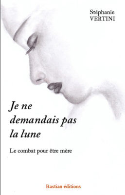 Je ne demandais pas la lune, Stéphanie Vertini, Bastian éditions