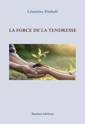 Livre La force de la tendresse - récit de Léontine Diebolt